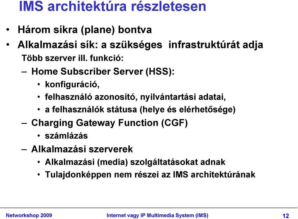 (helye és elérhetősége) ő é Charging Gateway Function (CGF) számlázás Alkalmazási szerverek Alkalmazási (media)
