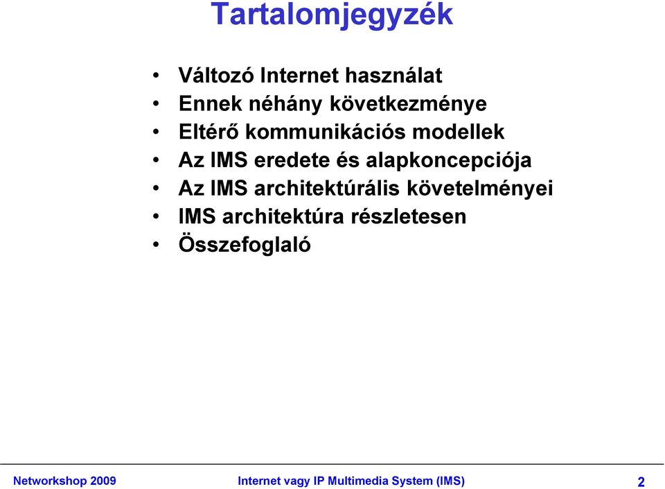 alapkoncepciója Az IMS architektúrális követelményei IMS