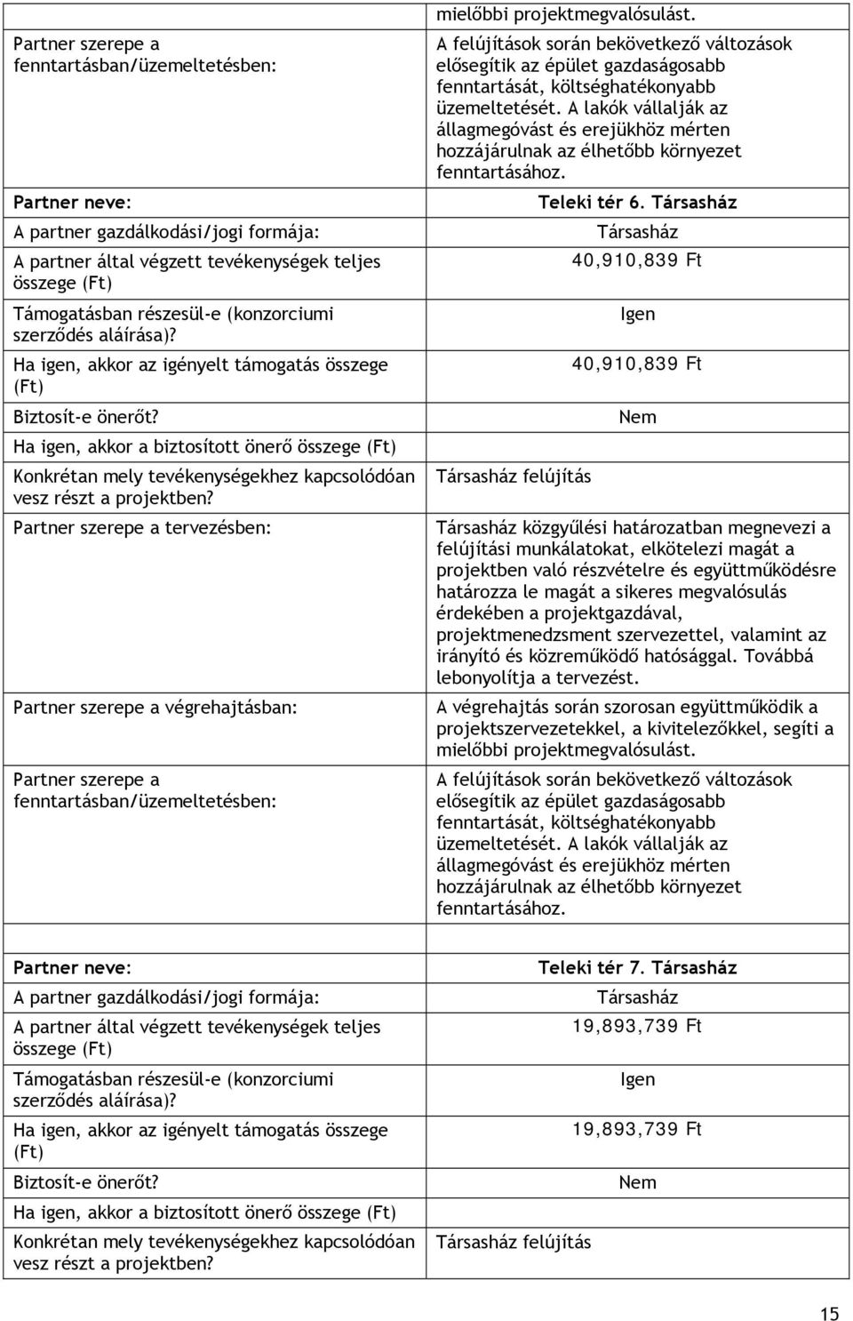 Ha igen, akkor a biztosított önerő összege () Konkrétan mely tevékenységekhez kapcsolódóan vesz részt a projektben?