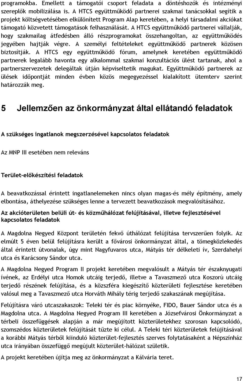 A HTCS együttműködő partnerei vállalják, hogy szakmailag átfedésben álló részprogramokat összehangoltan, az együttműködés jegyében hajtják végre.