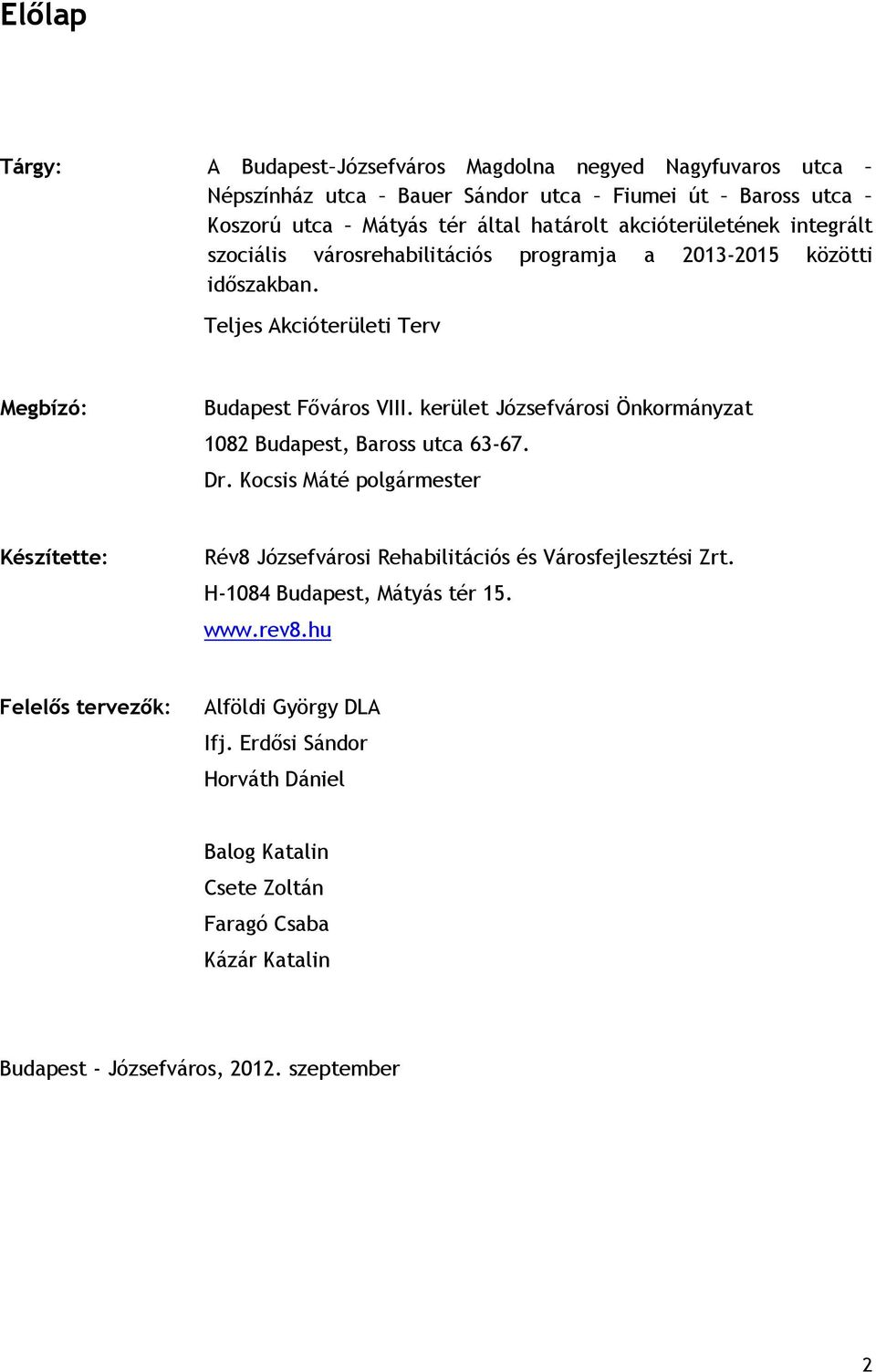 kerület 1082 Budapest, Baross utca 63-67. Dr. Kocsis Máté polgármester Készítette: Rév8 Rehabilitációs és Városfejlesztési Zrt. H-1084 Budapest, Mátyás tér 15. www.