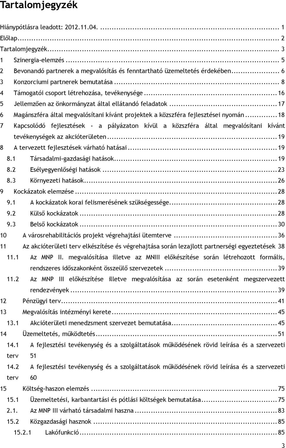 ..17 6 Magánszféra által megvalósítani kívánt projektek a közszféra fejlesztései nyomán.