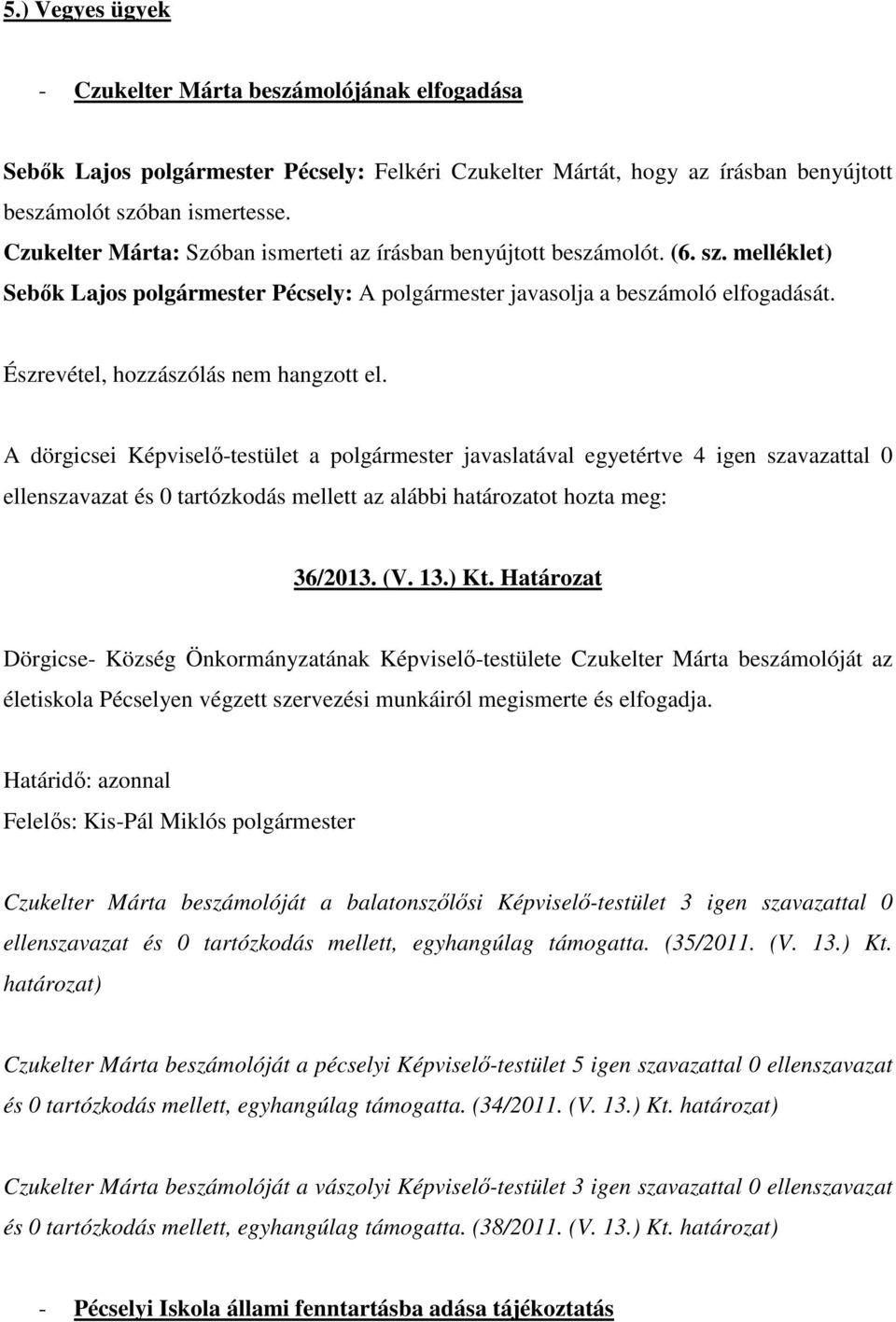 Észrevétel, hozzászólás nem hangzott el.