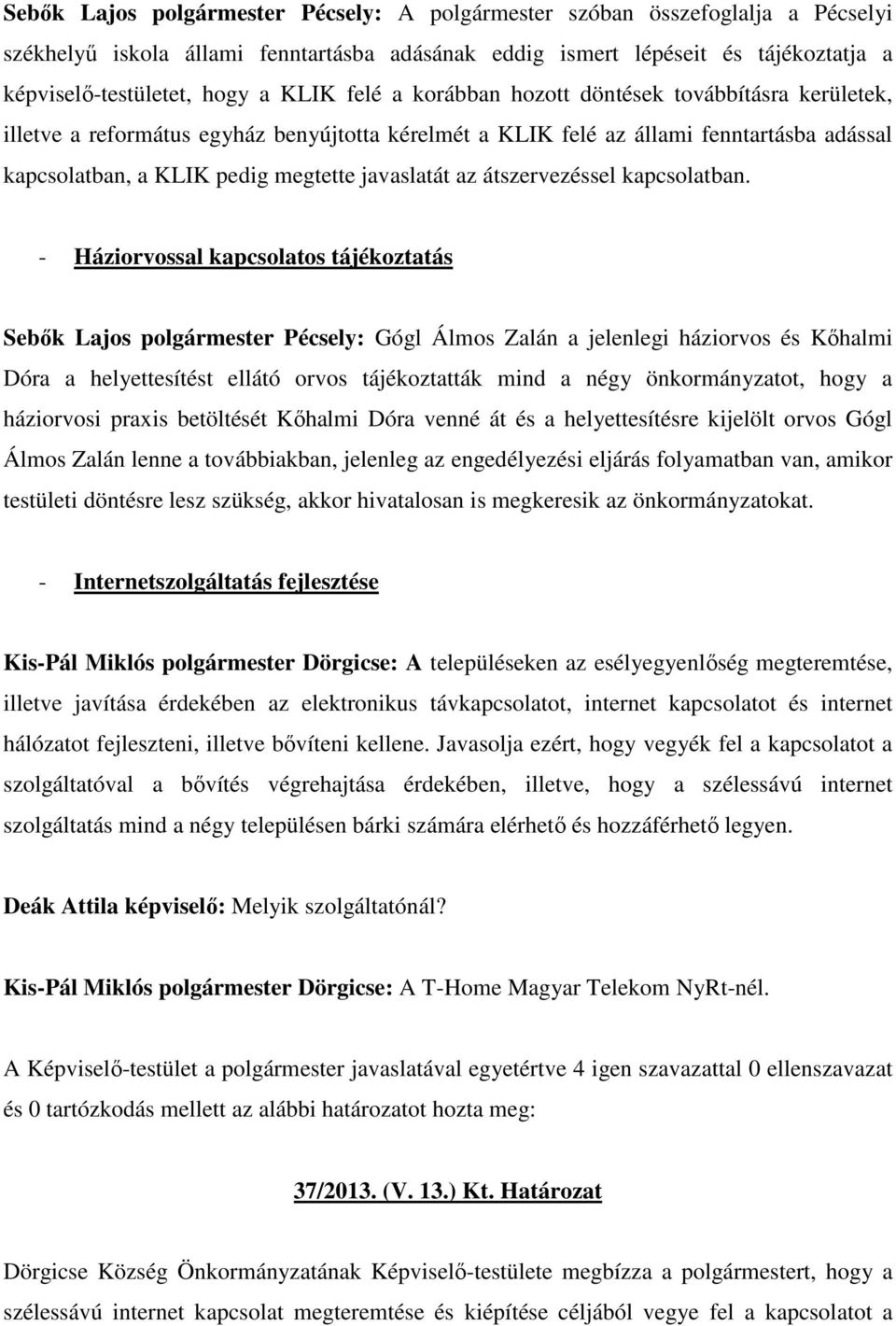 az átszervezéssel kapcsolatban.