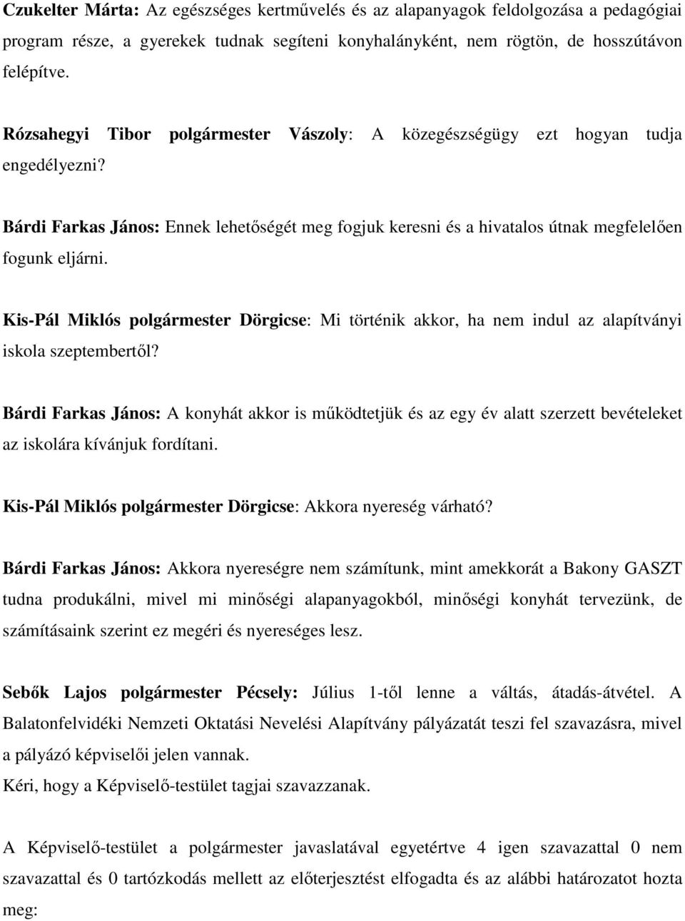 Kis-Pál Miklós polgármester Dörgicse: Mi történik akkor, ha nem indul az alapítványi iskola szeptembertıl?