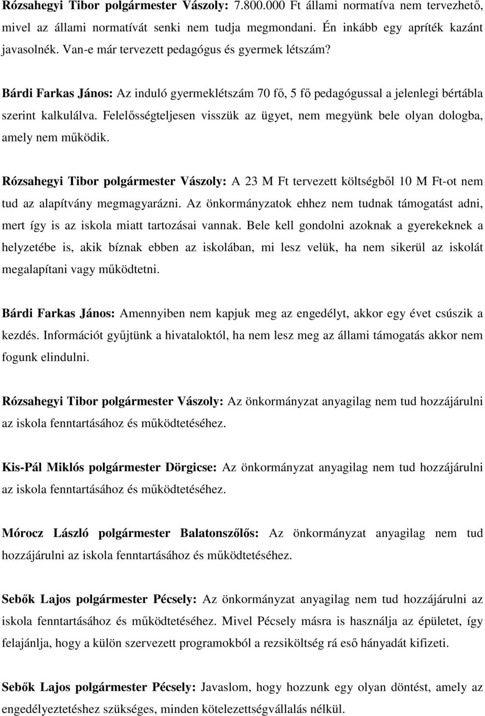 Felelısségteljesen visszük az ügyet, nem megyünk bele olyan dologba, amely nem mőködik.