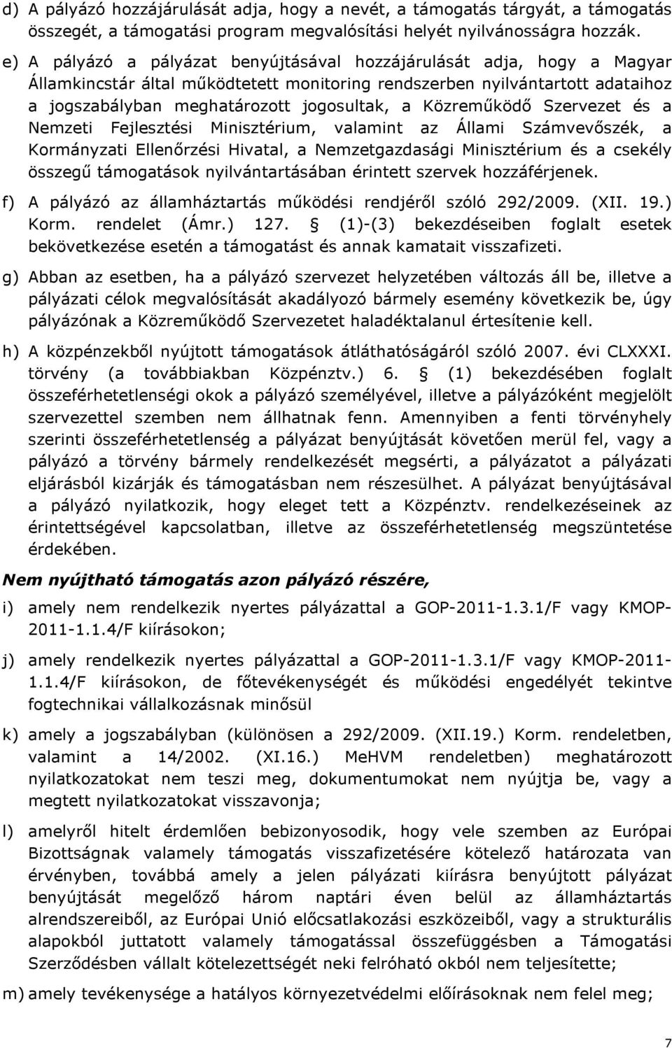 Közreműködő Szervezet és a Nemzeti Fejlesztési Minisztérium, valamint az Állami Számvevőszék, a Kormányzati Ellenőrzési Hivatal, a Nemzetgazdasági Minisztérium és a csekély összegű támogatások