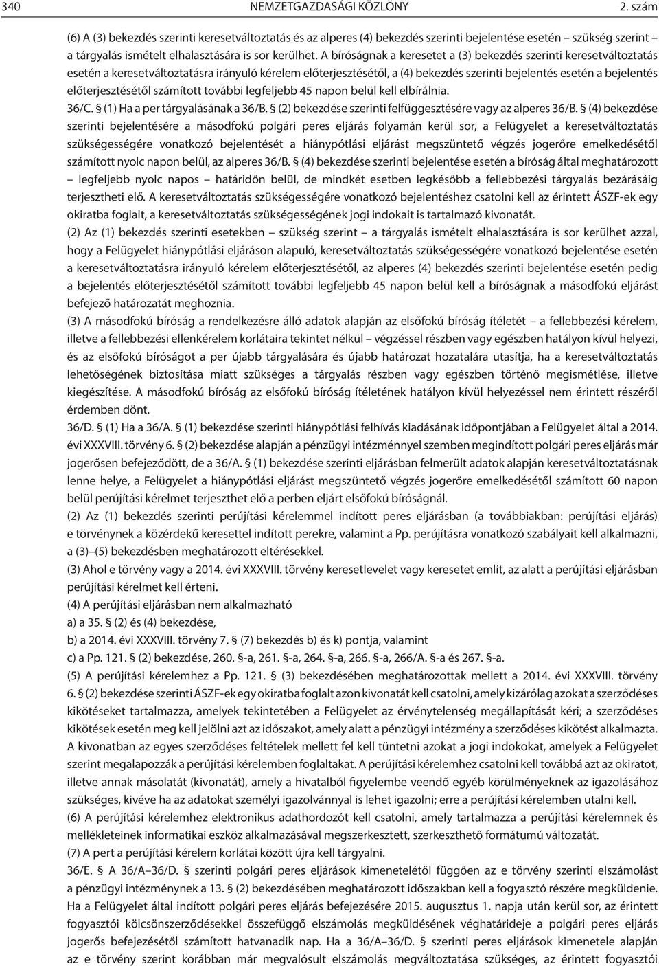 A bíróságnak a keresetet a (3) bekezdés szerinti keresetváltoztatás esetén a keresetváltoztatásra irányuló kérelem előterjesztésétől, a (4) bekezdés szerinti bejelentés esetén a bejelentés