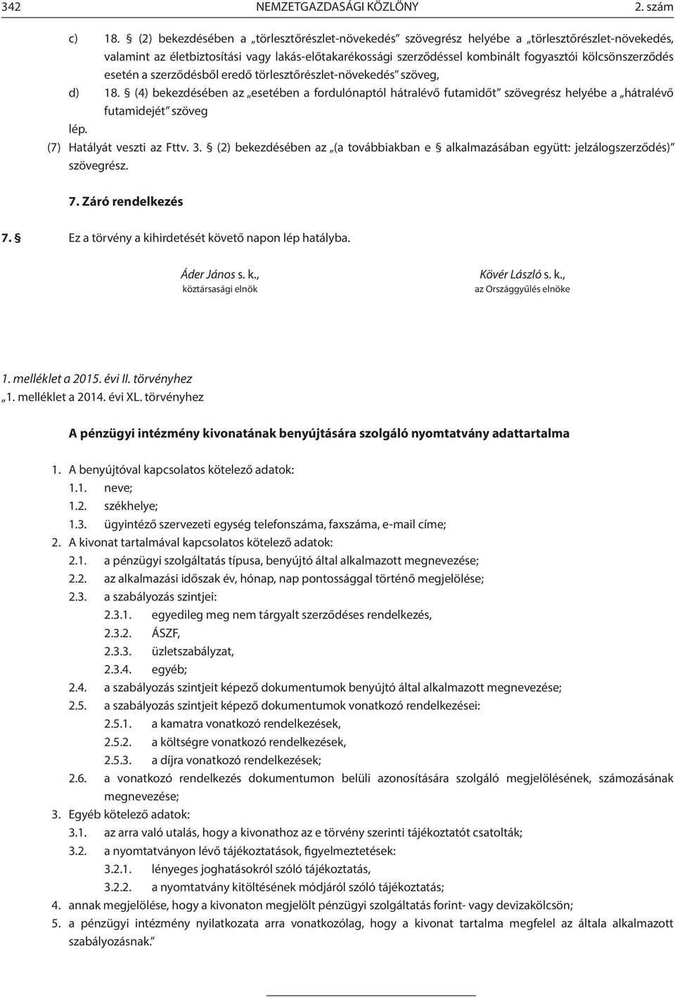 kölcsönszerződés esetén a szerződésből eredő törlesztőrészlet-növekedés szöveg, d) 18.