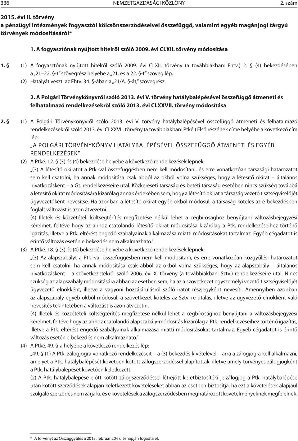 -t szövegrész helyébe a 21. és a 22. -t szöveg lép. (2) Hatályát veszti az Fhtv. 34. -ában a 21/A. -át, szövegrész. 2. A Polgári Törvénykönyvről szóló 2013. évi V.