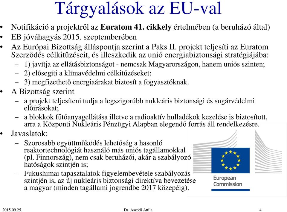 elősegíti a klímavédelmi célkitűzéseket; 3) megfizethető energiaárakat biztosít a fogyasztóknak.