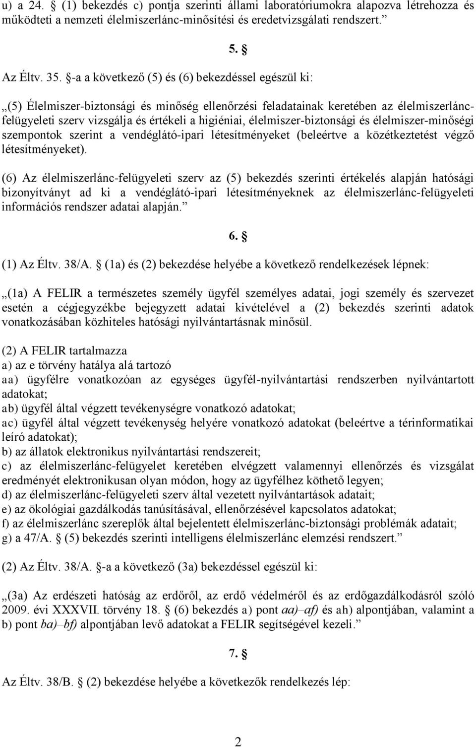 élelmiszer-biztonsági és élelmiszer-minőségi szempontok szerint a vendéglátó-ipari létesítményeket (beleértve a közétkeztetést végző létesítményeket).