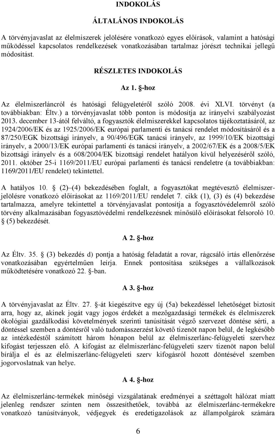 ) a törvényjavaslat több ponton is módosítja az irányelvi szabályozást 2013.