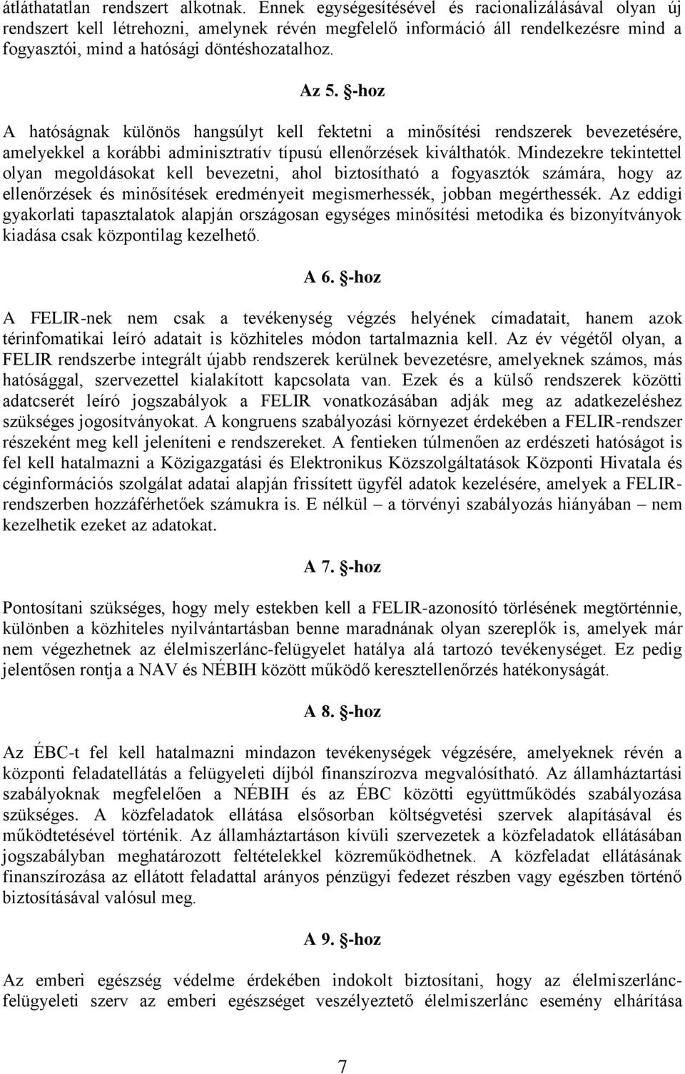 -hoz A hatóságnak különös hangsúlyt kell fektetni a minősítési rendszerek bevezetésére, amelyekkel a korábbi adminisztratív típusú ellenőrzések kiválthatók.