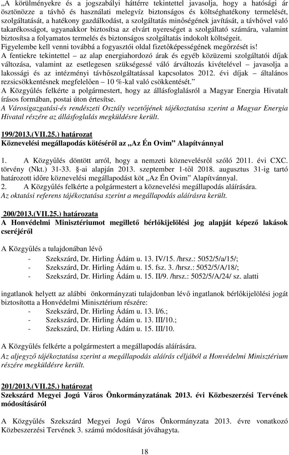 biztonságos szolgáltatás indokolt költségeit. Figyelembe kell venni továbbá a fogyasztói oldal fizetıképességének megırzését is!