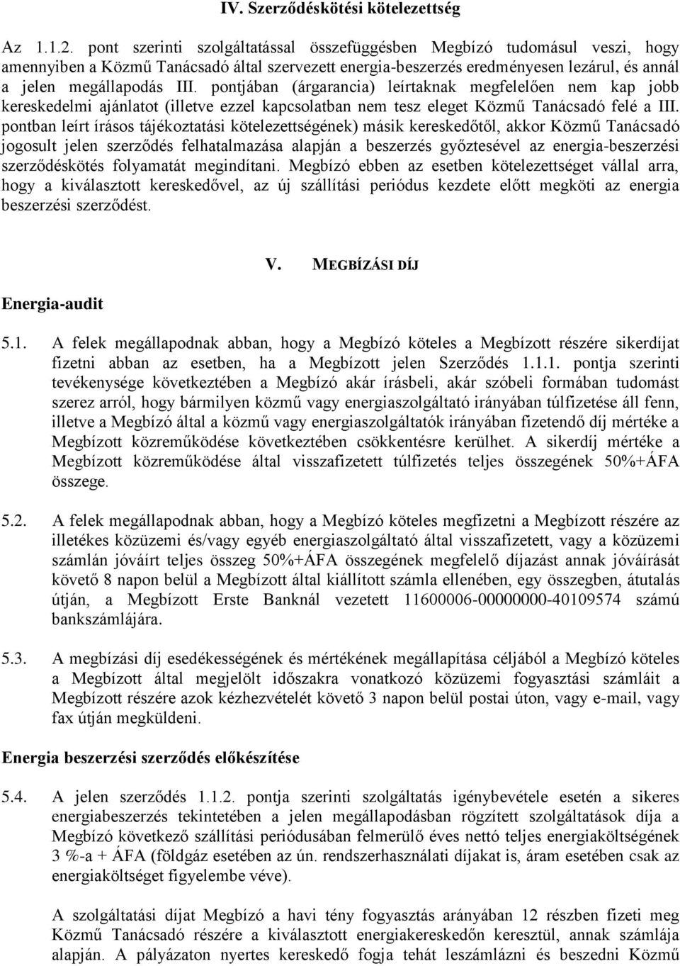 pontjában (árgarancia) leírtaknak megfelelően nem kap jobb kereskedelmi ajánlatot (illetve ezzel kapcsolatban nem tesz eleget Közmű Tanácsadó felé a III.