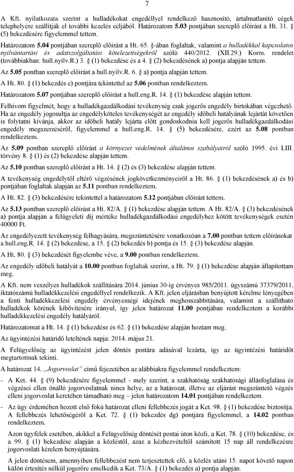 -ában foglaltak, valamint a hulladékkal kapcsolatos nyilvántartási és adatszolgáltatási kötelezettségekről szóló 440/2012. (XII.29.) Korm. rendelet (továbbiakban: hull.nyilv.r.) 3.