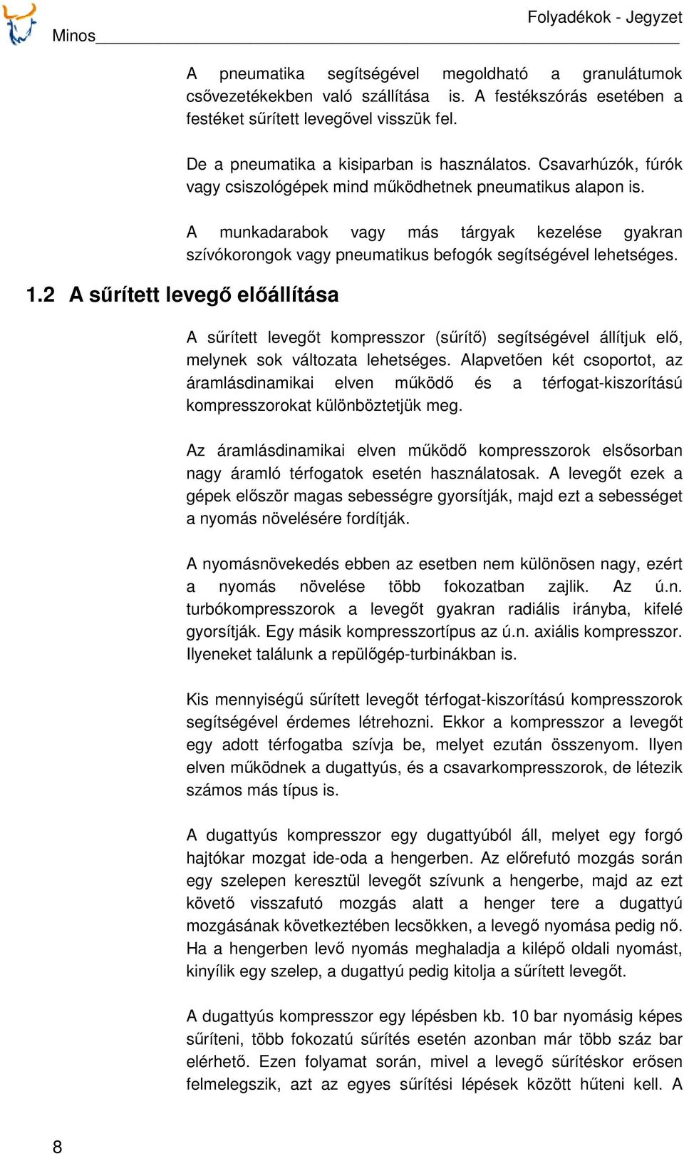 2 A sűrített levegő előállítása A munkadarabok vagy más tárgyak kezelése gyakran szívókorongok vagy pneumatikus befogók segítségével lehetséges.