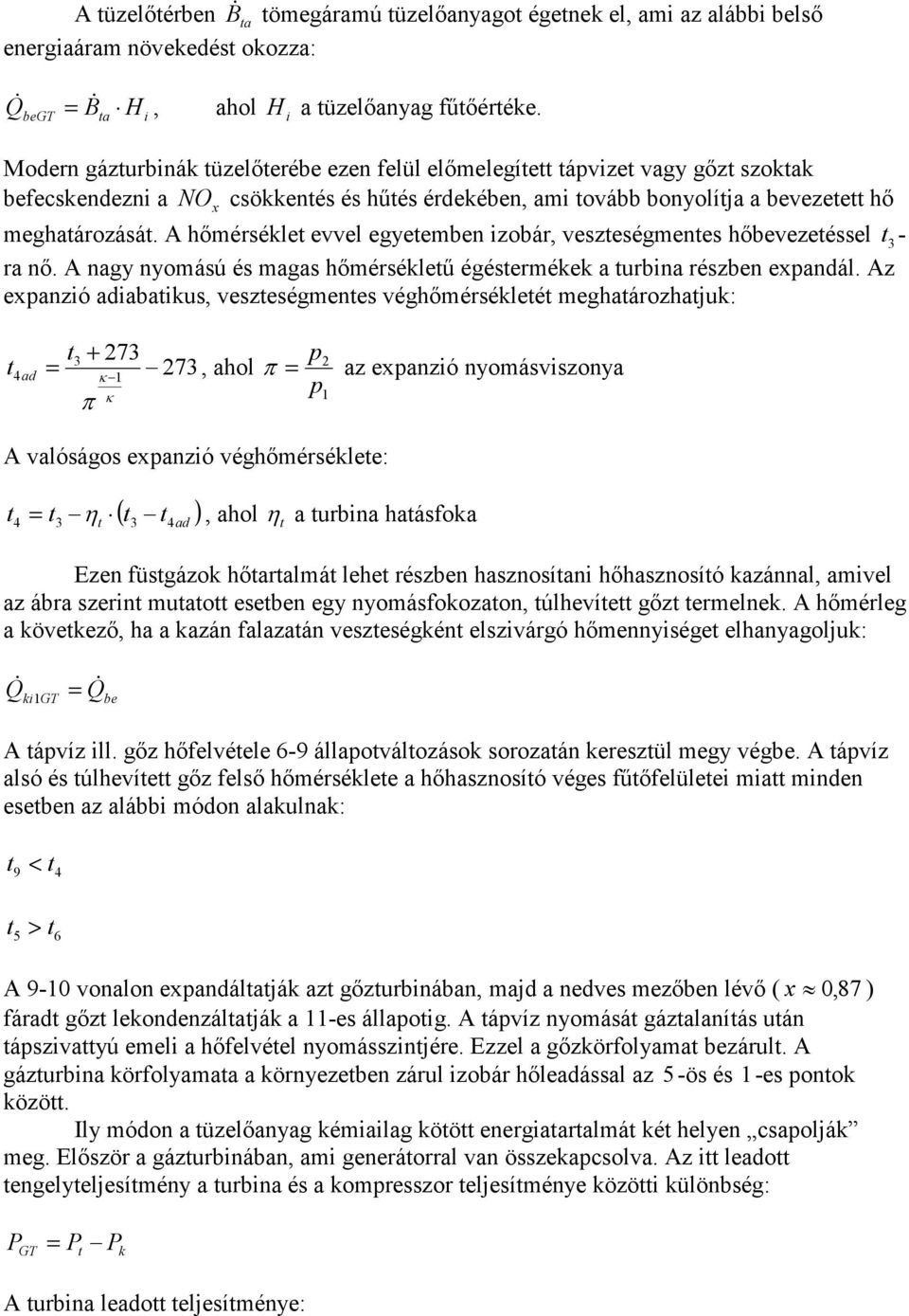 A hőmérsékle evvel eyeemben izobár, veszesémenes hőbevezeéssel 3 - ra nő. A nay nyomású és maas hőmérsékleű éésermékek a urbina részben expandál.