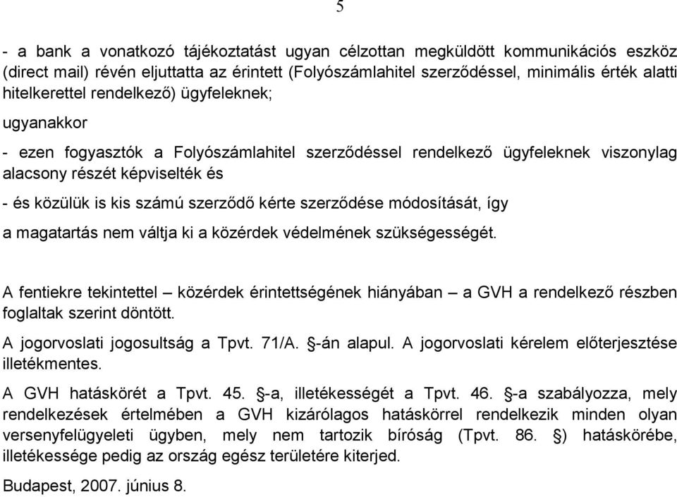 szerzıdése módosítását, így a magatartás nem váltja ki a közérdek védelmének szükségességét.