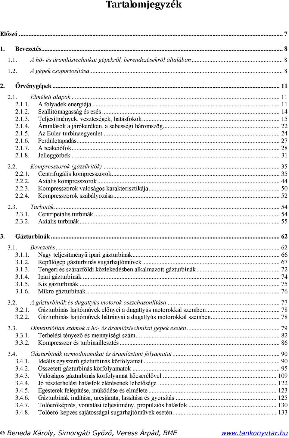 .. 5... Axál orezoro... 44... Korezoro valóágo araerzája... 50..4. Korezoro zabályozáa... 5.. rbná... 54... Cenreál rbná... 54... Axál rbná... 55. Gázrbná... 6.. Bevezeé... 6... Nagy eljeíényű ar gázrbná.