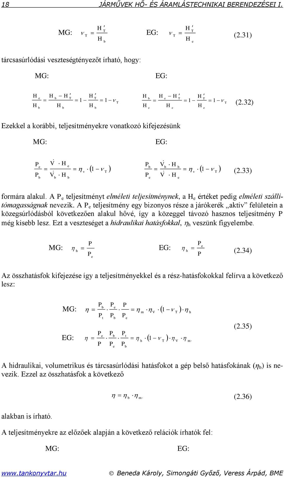 A P e eljeíény egy bzonyo réze a járóeré aív felüleen a özegúrlódából öveezően alal hővé, így a özeggel ávozó hazno eljeíény P ég ebb lez. Ez a vezeége a hdrala haáfoal, h vezün fgyelebe.