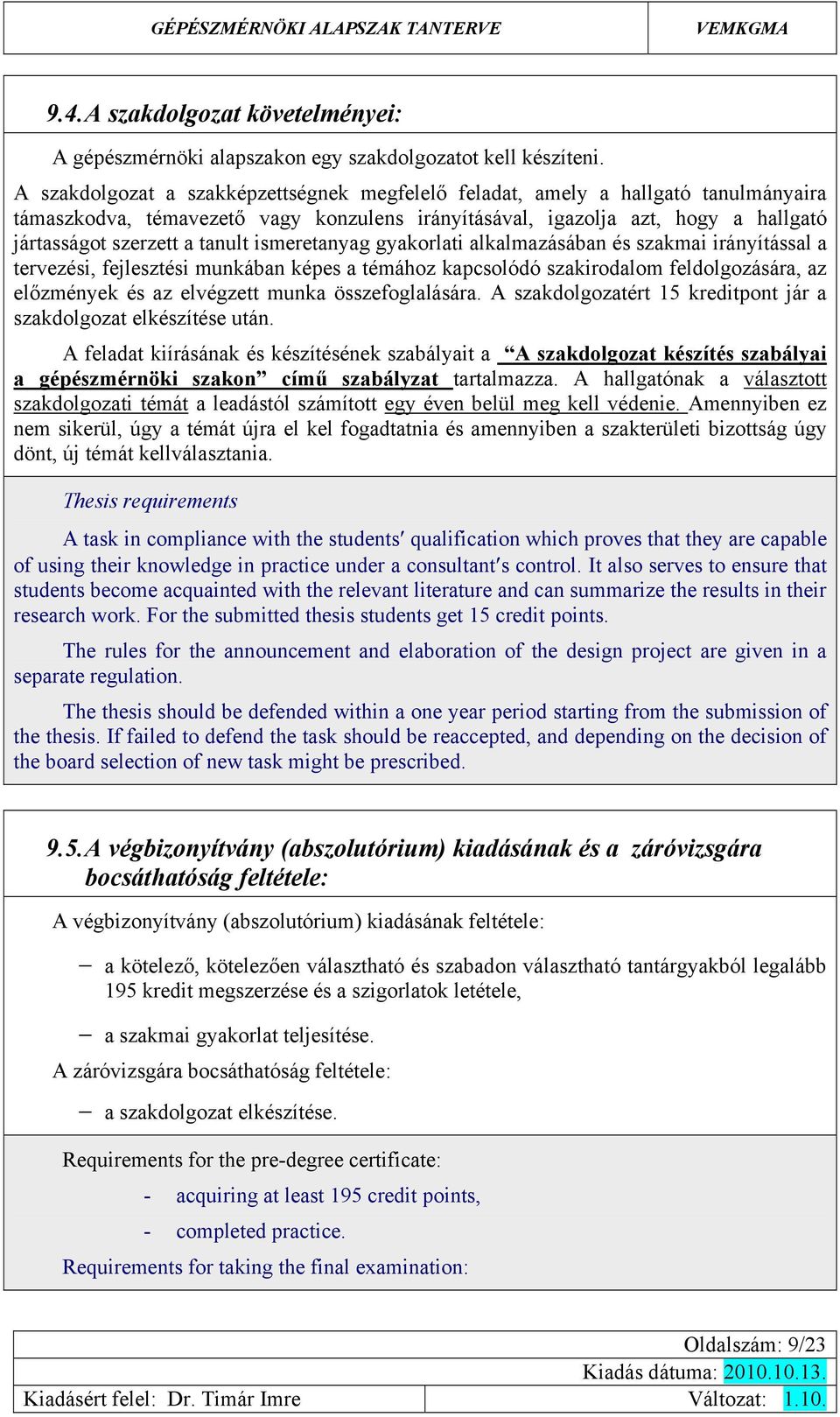imeretanyag gyakorlati alkalmazáában é zakmai irányítáal a tervezéi, fejleztéi munkában képe a témához kapcolódó zakirodalom feldolgozáára, az előzmények é az elvégzett munka özefoglaláára.