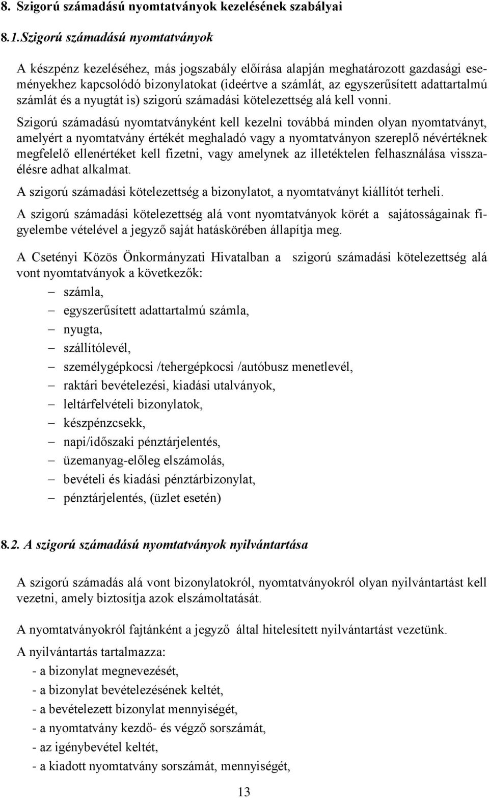 adattartalmú számlát és a nyugtát is) szigorú számadási kötelezettség alá kell vonni.
