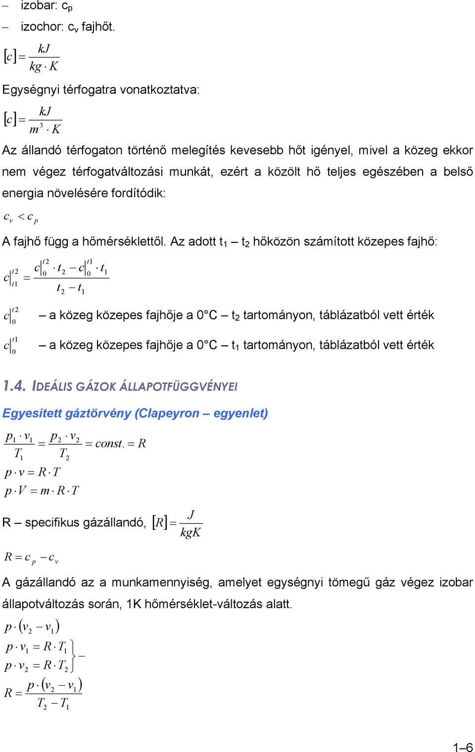 egészében a belső energia nöelésére fordíódik: c c < A fajhő függ a hőmérsékleől.