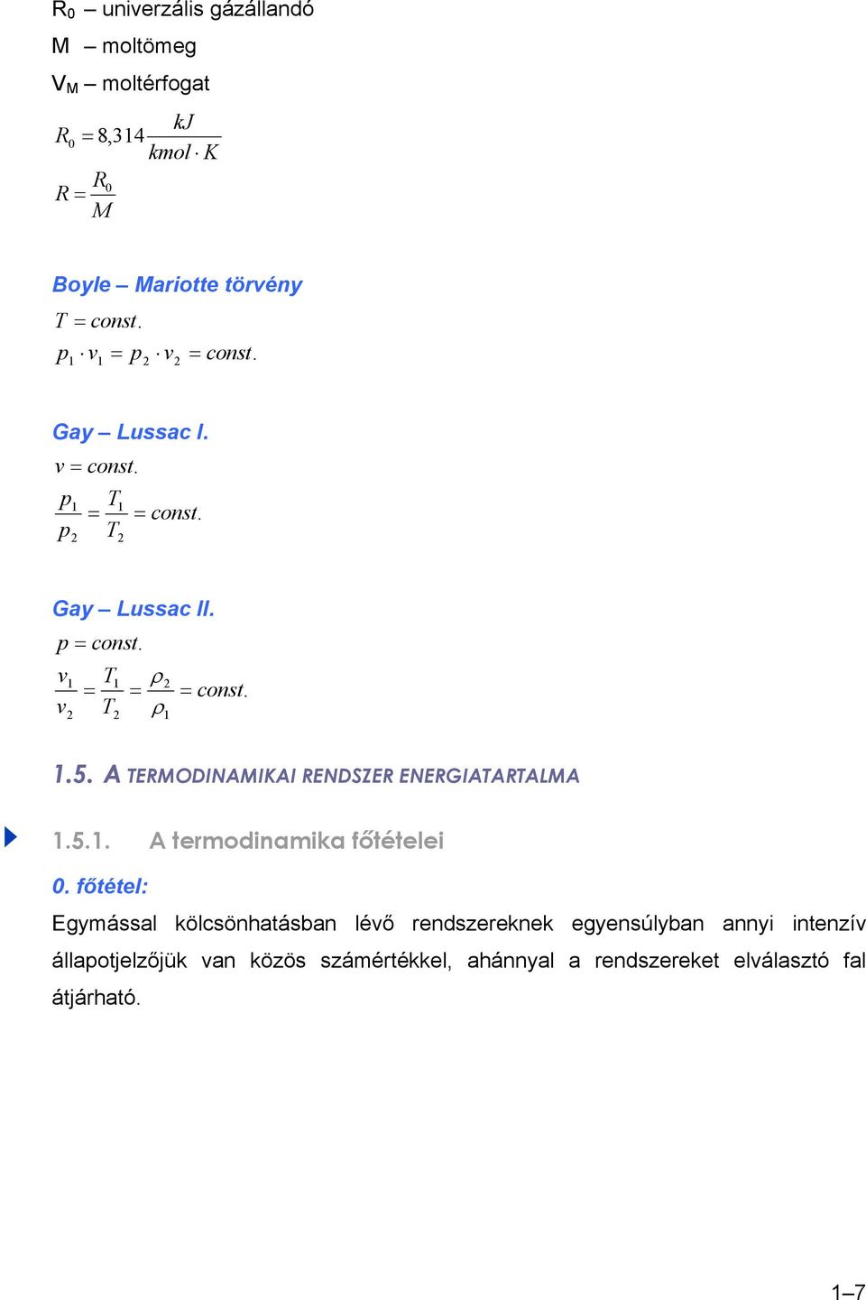 A ERMODINAMIKAI RENDSZER ENERGIAARALMA.5.. A ermodinamika főéelei 0.