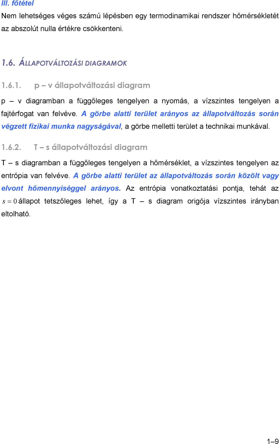 A görbe alai erüle arányos az állaoálozás során égze fizikai munka nagyságáal, a görbe mellei erüle a echnikai munkáal..6.