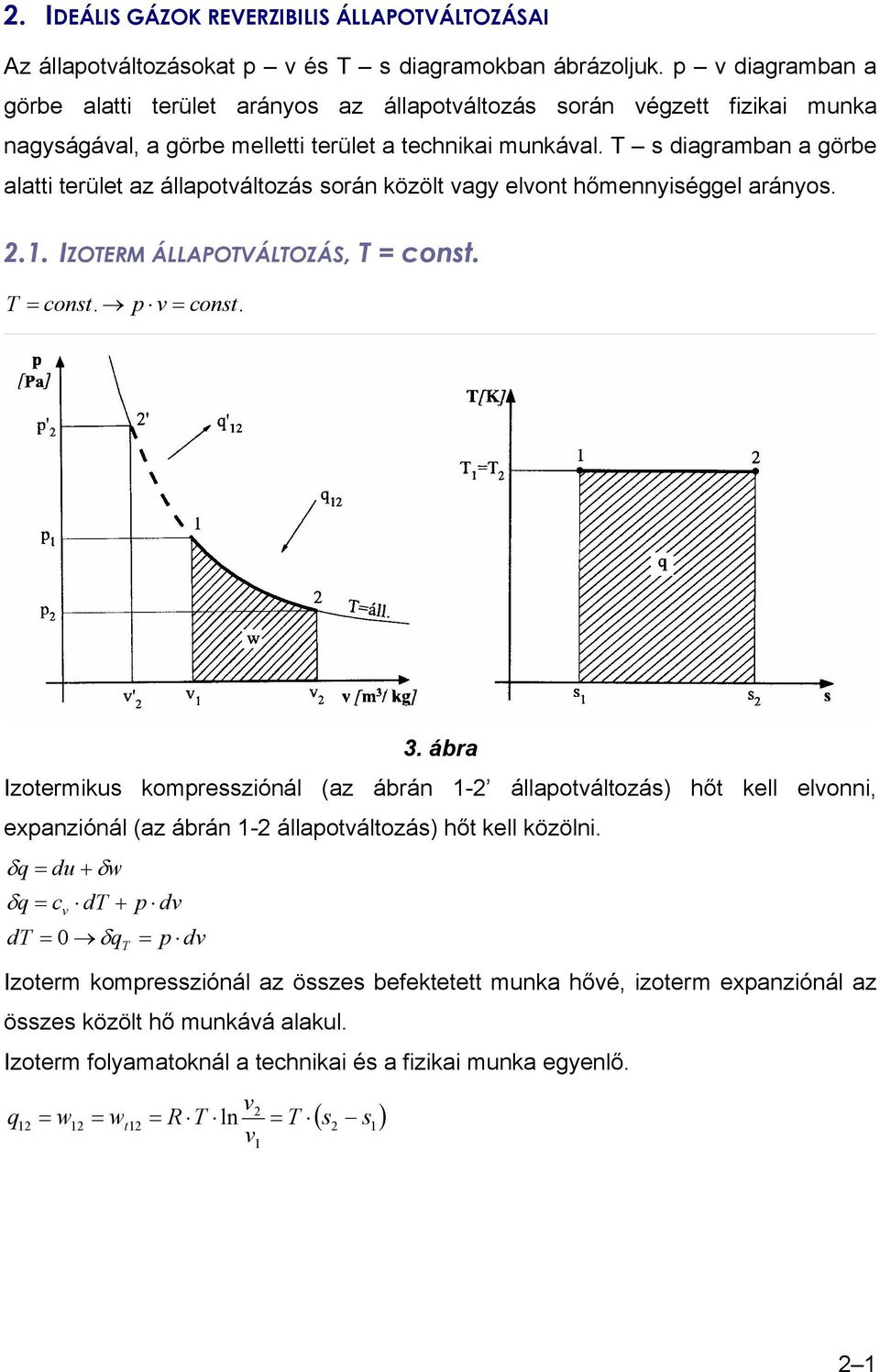 s diagramban a görbe alai erüle az állaoálozás során közöl agy elon hőmennyiséggel arányos... IZOERM ÁLLAPOVÁLOZÁS, cons.