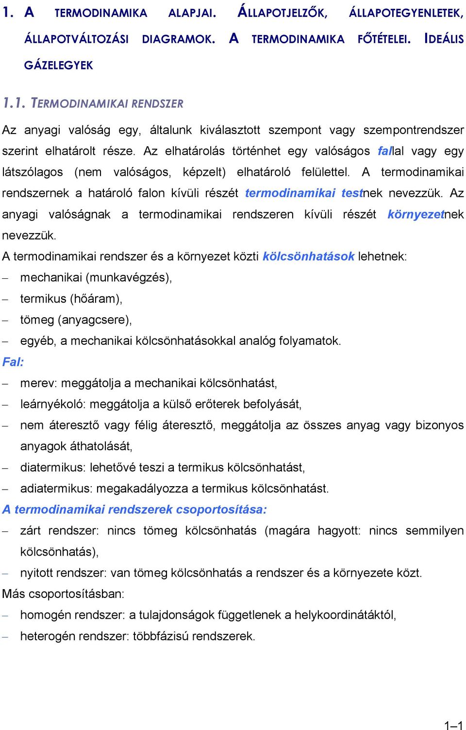 Az elhaárolás örénhe egy alóságos fallal agy egy lászólagos (nem alóságos, kézel) elhaároló felüleel. A ermodinamikai rendszernek a haároló falon kíüli részé ermodinamikai esnek neezzük.