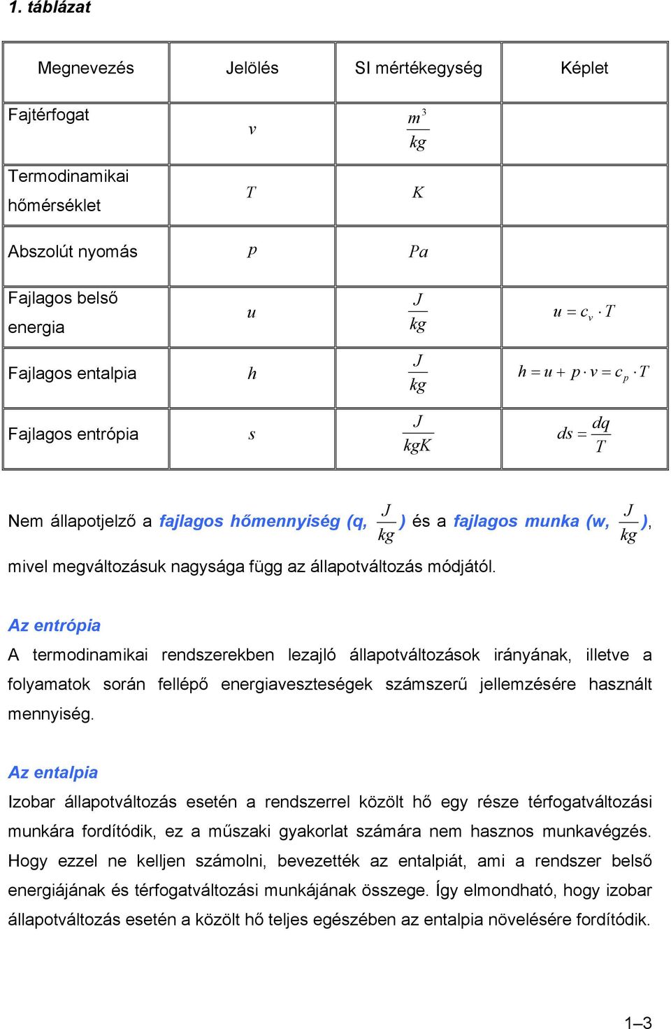 Az enróia A ermodinamikai rendszerekben lezajló állaoálozások irányának, illee a folyamaok során felléő energiaeszeségek számszerű jellemzésére használ mennyiség.