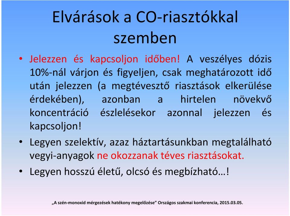 riasztások elkerülése érdekében), azonban a hirtelen növekvő koncentráció észlelésekor azonnal jelezzen