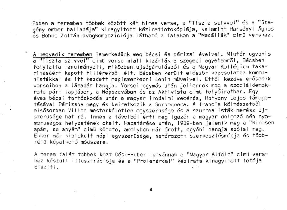 A negyedik teremben ismerkedünk meg bécsi és párizsi éveivel.