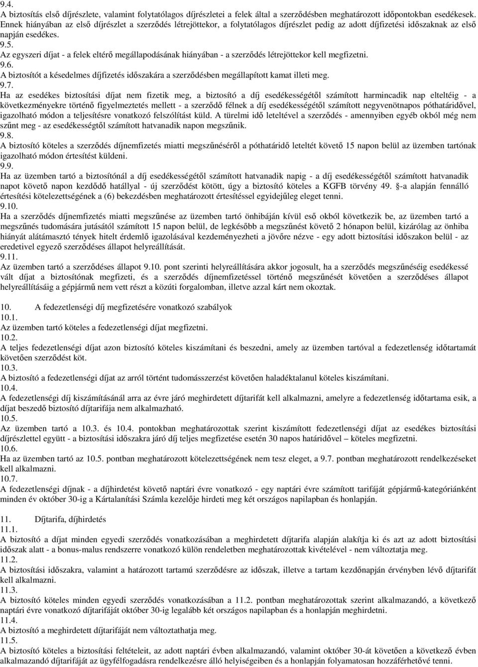 Az egyszeri díjat - a felek eltérő megállapodásának hiányában - a szerződés létrejöttekor kell megfizetni. 9.6.