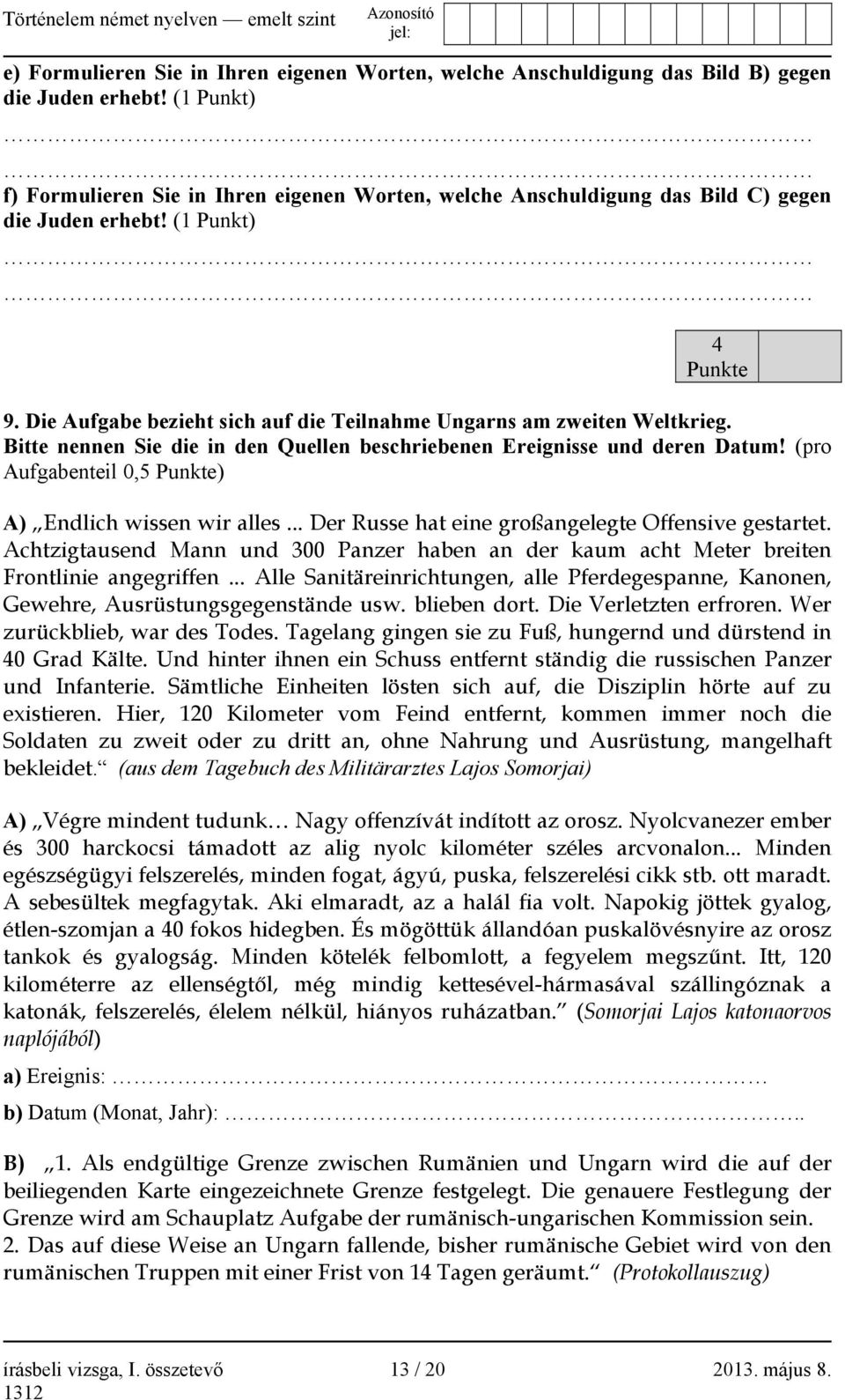 Die Aufgabe bezieht sich auf die Teilnahme Ungarns am zweiten Weltkrieg. Bitte nennen Sie die in den Quellen beschriebenen Ereignisse und deren Datum!