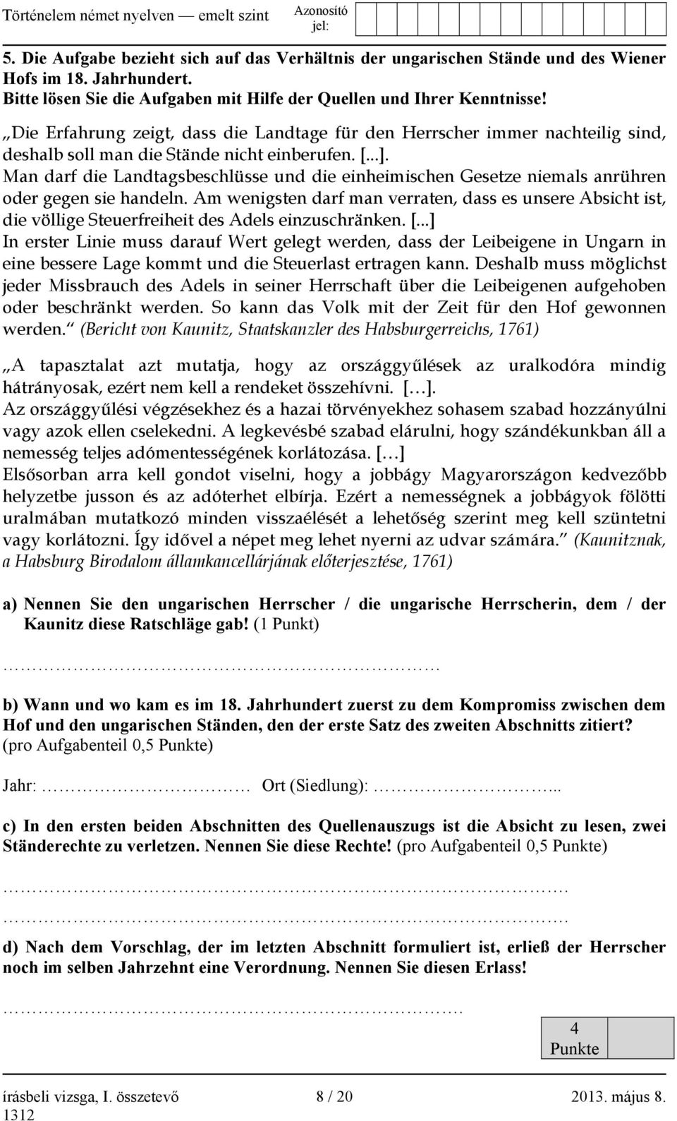 Man darf die Landtagsbeschlüsse und die einheimischen Gesetze niemals anrühren oder gegen sie handeln.