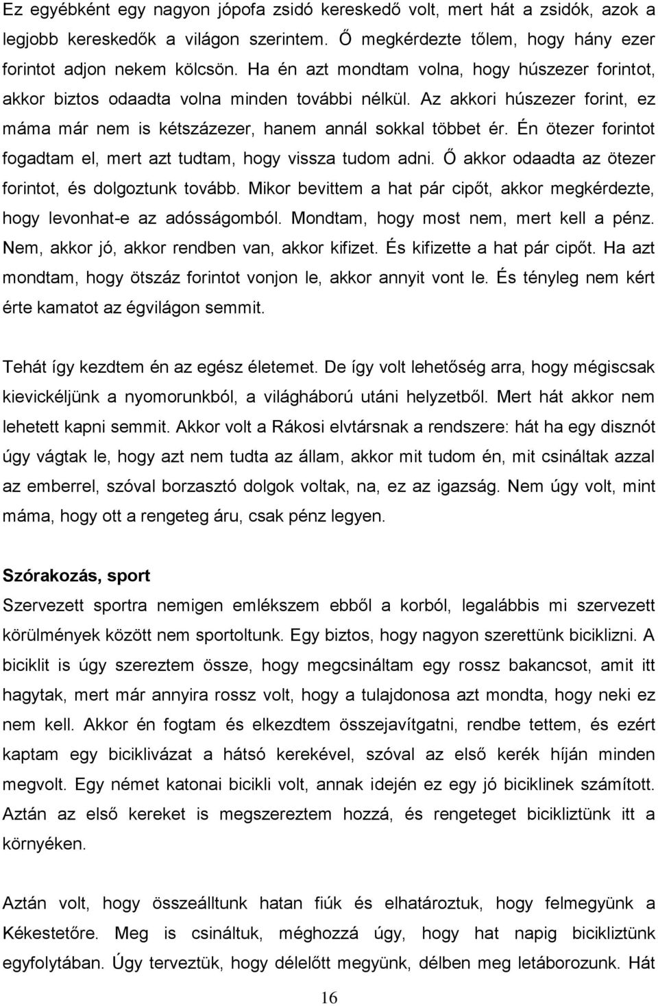 Én ötezer forintot fogadtam el, mert azt tudtam, hogy vissza tudom adni. Ő akkor odaadta az ötezer forintot, és dolgoztunk tovább.