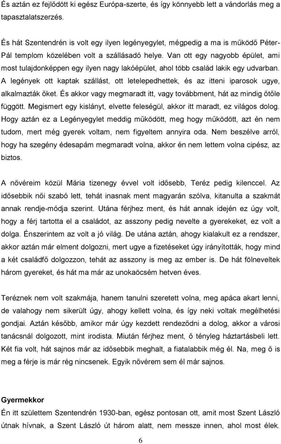 Van ott egy nagyobb épület, ami most tulajdonképpen egy ilyen nagy lakóépület, ahol több család lakik egy udvarban.