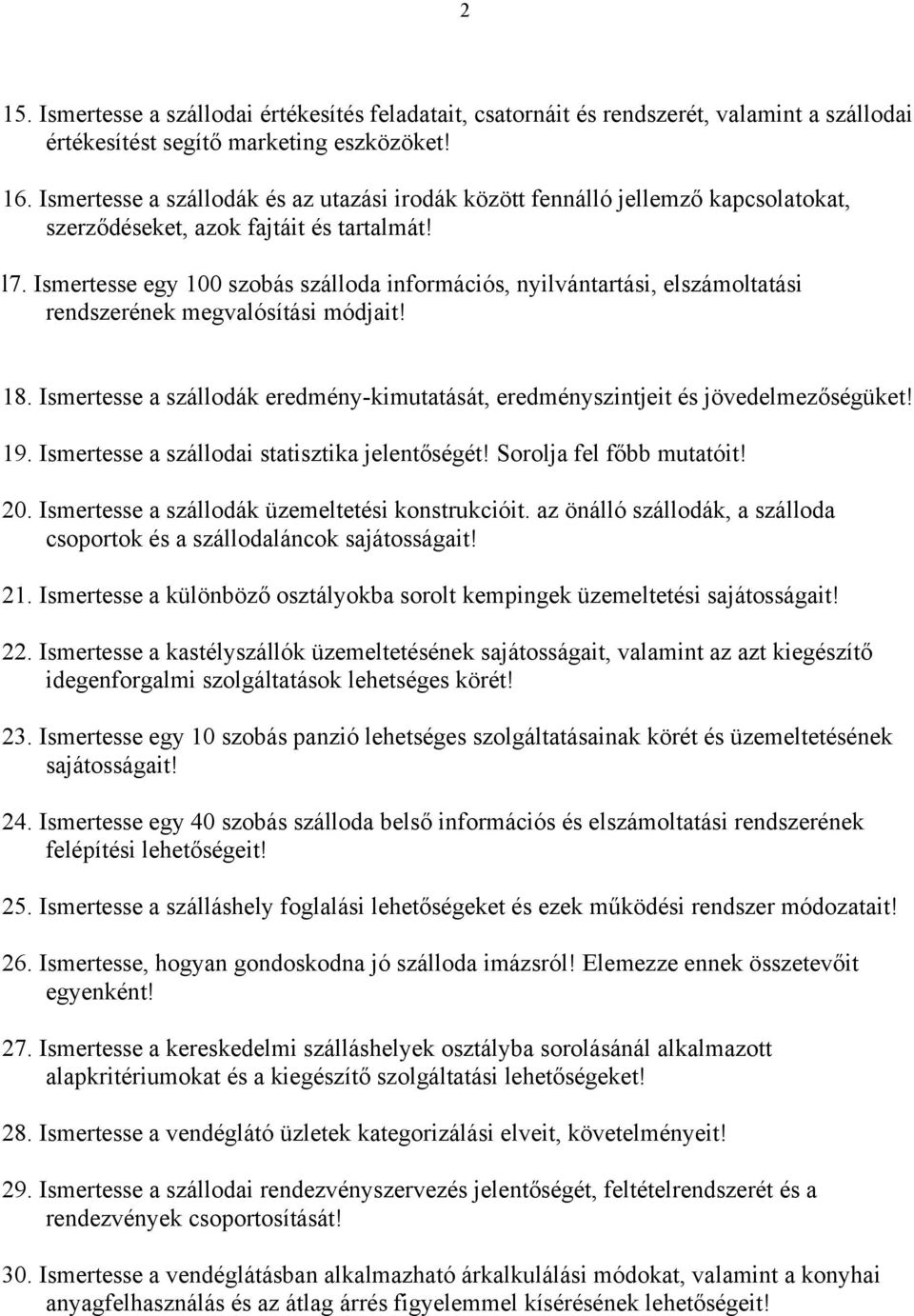 Ismertesse egy 100 szobás szálloda információs, nyilvántartási, elszámoltatási rendszerének megvalósítási módjait! 18.