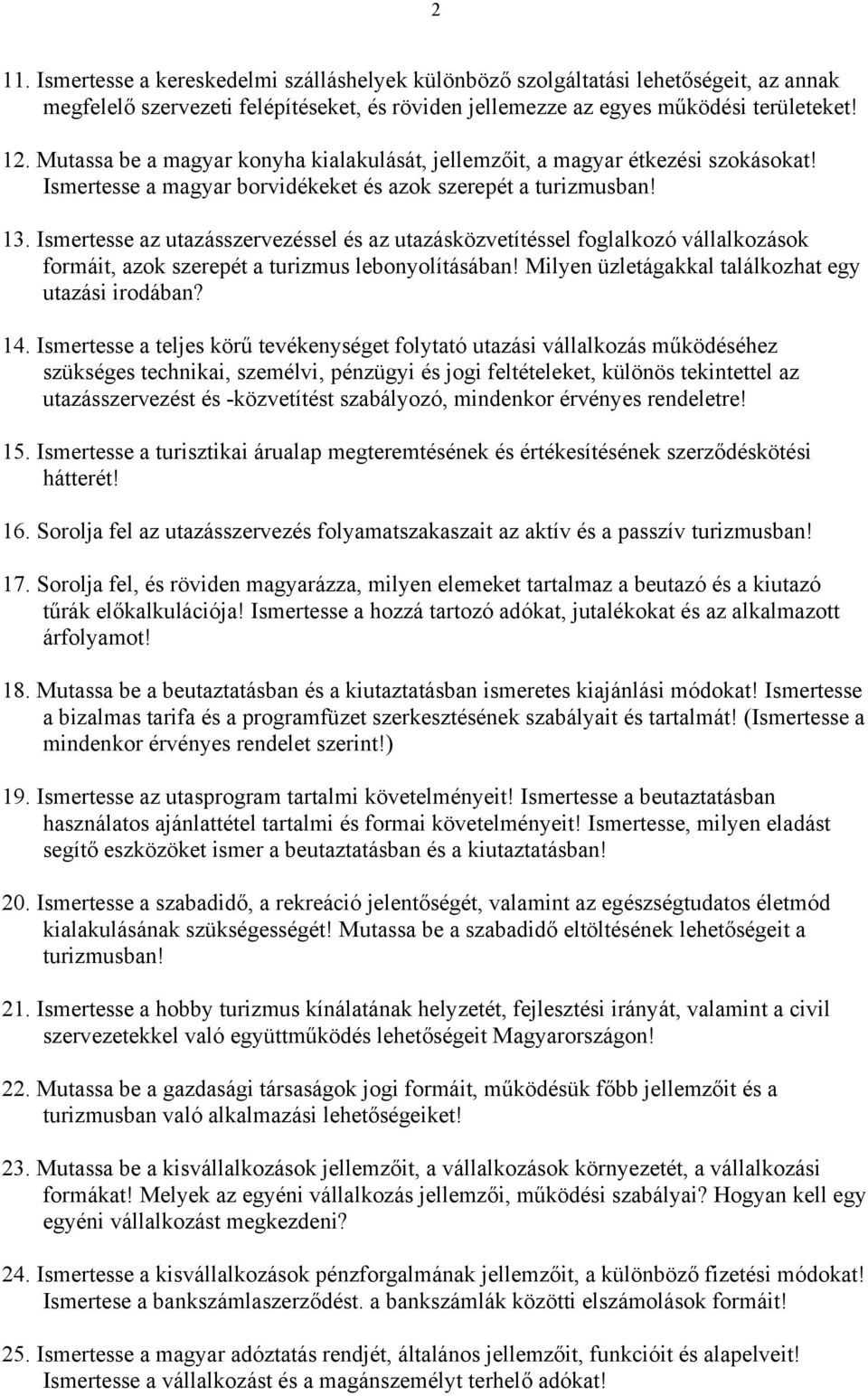 Ismertesse az utazásszervezéssel és az utazásközvetítéssel foglalkozó vállalkozások formáit, azok szerepét a turizmus lebonyolításában! Milyen üzletágakkal találkozhat egy utazási irodában? 14.