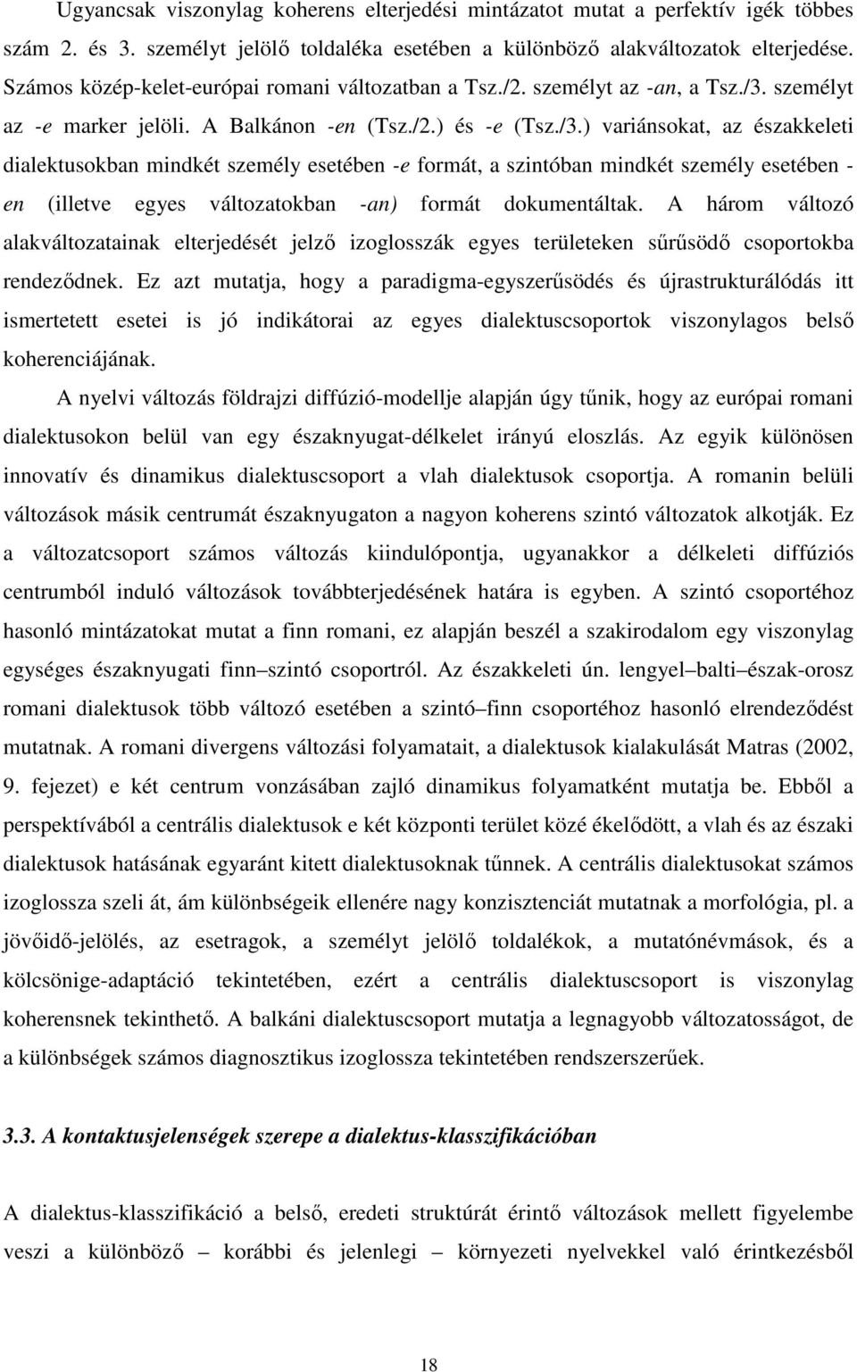 személyt az -e marker jelöli. A Balkánon -en (Tsz./2.) és -e (Tsz./3.