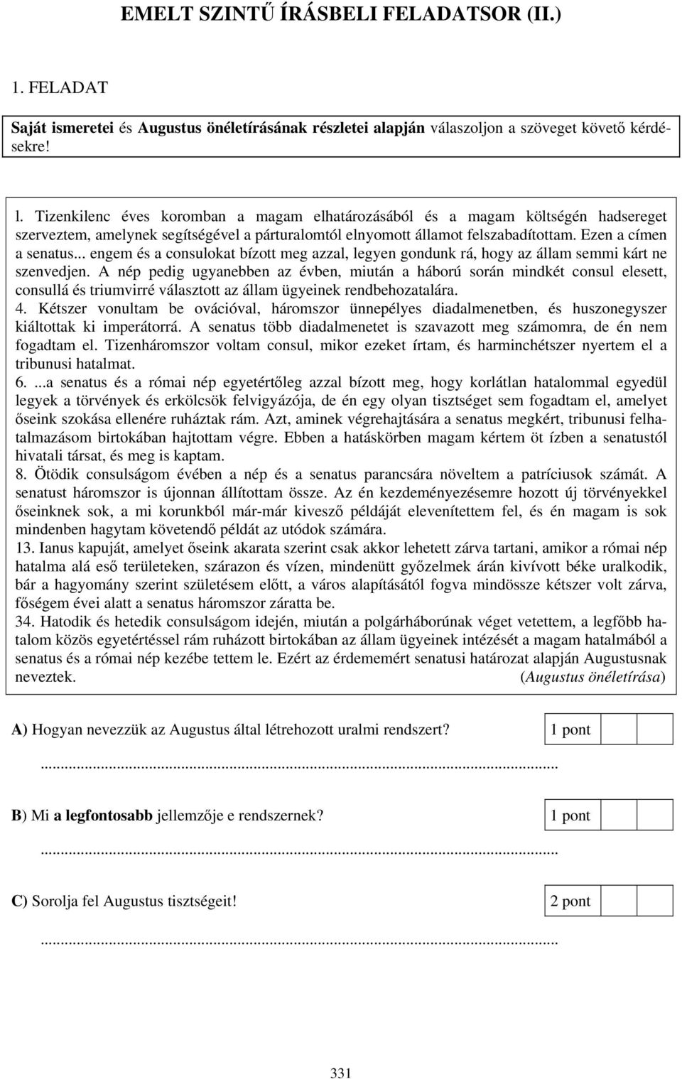 .. engem és a consulokat bízott meg azzal, legyen gondunk rá, hogy az állam semmi kárt ne szenvedjen.