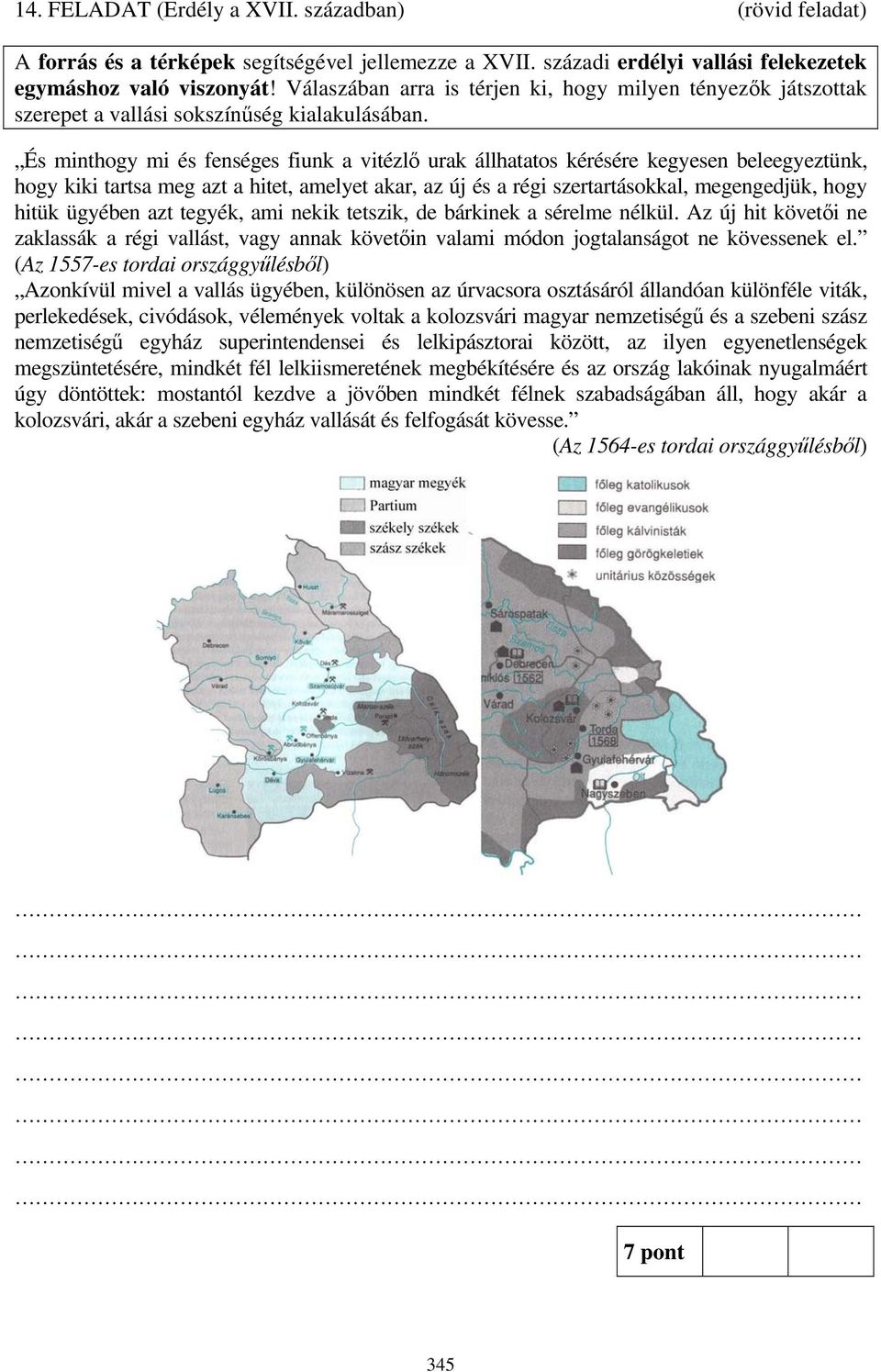 És minthogy mi és fenséges fiunk a vitézlő urak állhatatos kérésére kegyesen beleegyeztünk, hogy kiki tartsa meg azt a hitet, amelyet akar, az új és a régi szertartásokkal, megengedjük, hogy hitük