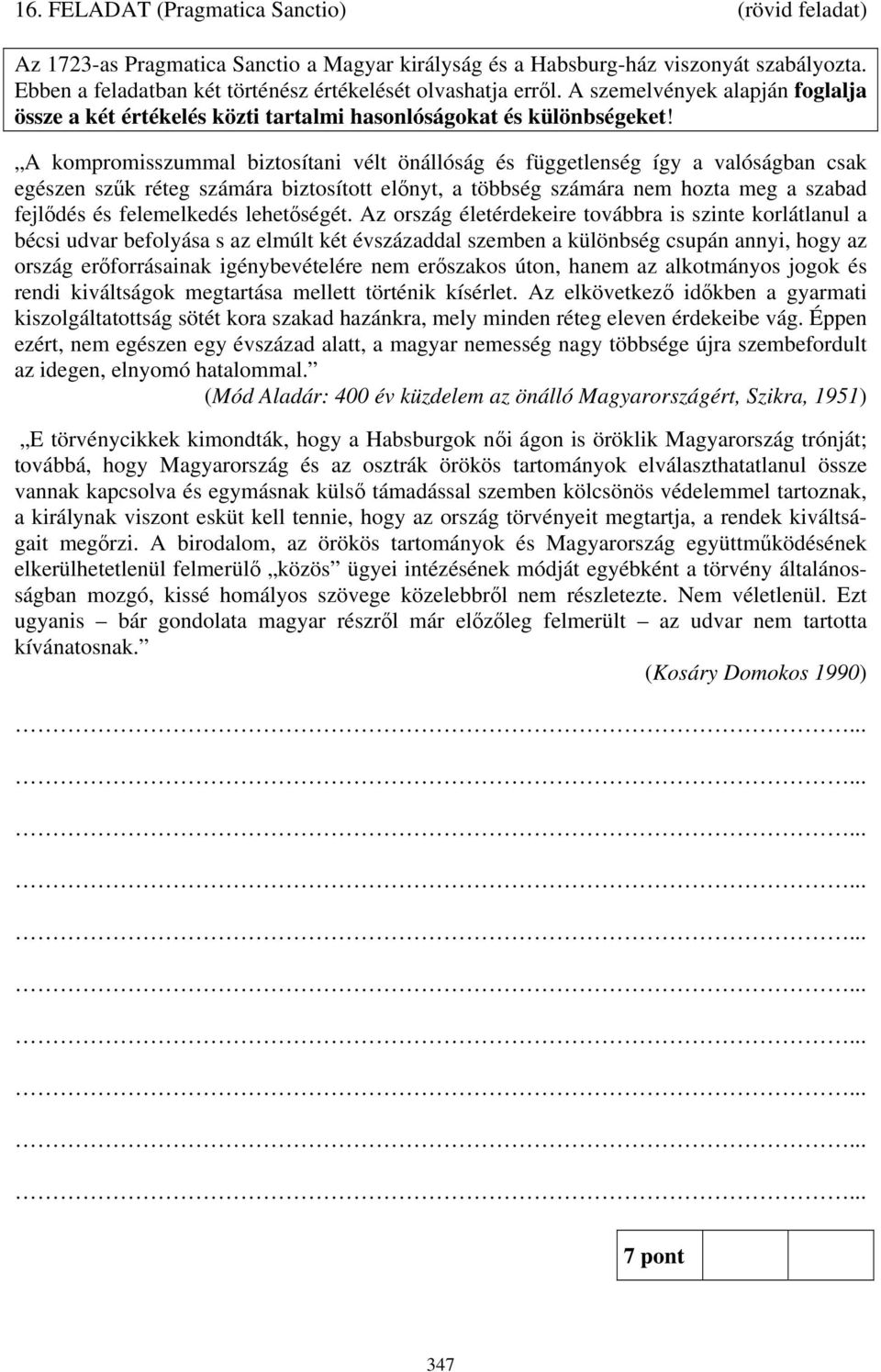 A kompromisszummal biztosítani vélt önállóság és függetlenség így a valóságban csak egészen szűk réteg számára biztosított előnyt, a többség számára nem hozta meg a szabad fejlődés és felemelkedés