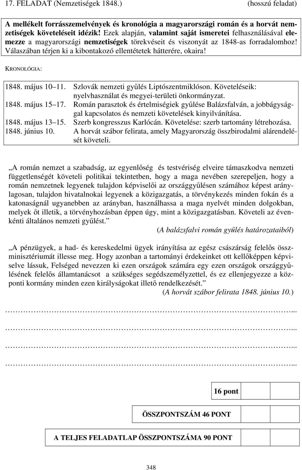 Válaszában térjen ki a kibontakozó ellentétetek hátterére, okaira! KRONOLÓGIA: 1848. május 10 11. Szlovák nemzeti gyűlés Liptószentmiklóson.