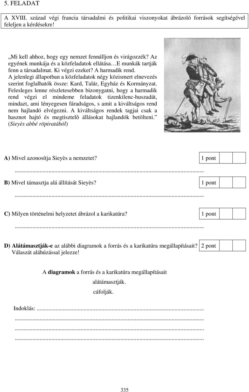 A jelenlegi állapotban a közfeladatok négy közismert elnevezés szerint foglalhatók össze: Kard, Talár, Egyház és Kormányzat.