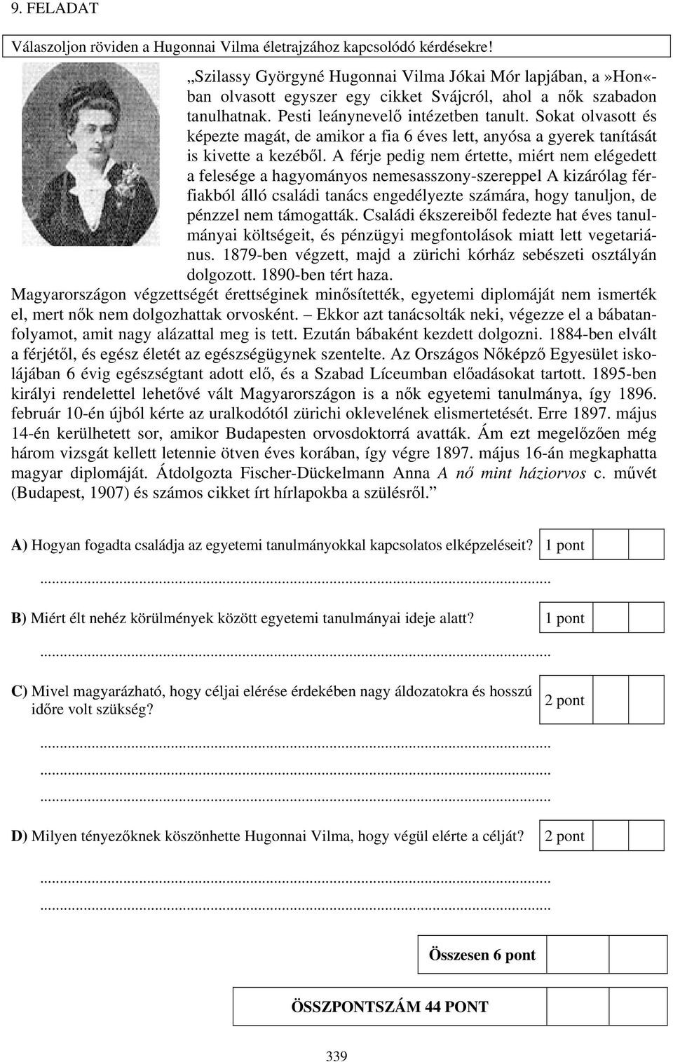 Sokat olvasott és képezte magát, de amikor a fia 6 éves lett, anyósa a gyerek tanítását is kivette a kezéből.